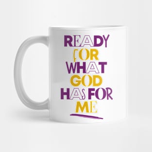 READY FOR WHAT GOD HAS FOR ME Mug